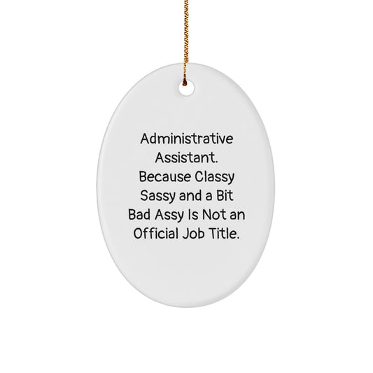 Funny Administrative Assistant Gifts, Oval Ornament, 'Administrative Assistant. Because Classy Sassy And A Bit Fearlessy Is Not An Official Job Title.' - Image 1