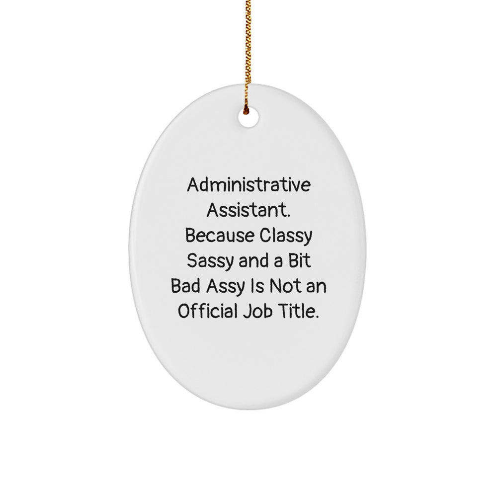 Funny Administrative Assistant Gifts, Oval Ornament, 'Administrative Assistant. Because Classy Sassy And A Bit Fearlessy Is Not An Official Job Title.' - Image 1