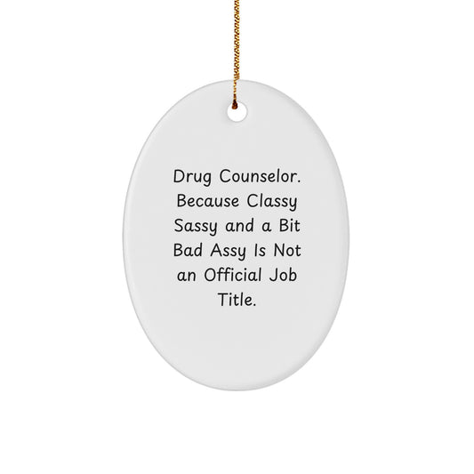 Funny Drug Counselor Gifts for Christmas - Oval Ornament - Gifts from Men to Women, Friends, or Family - 'Drug Counselor. Because Classy Sassy And A Bit Fearlessy Is Not An Official Job Title.' - Image 1