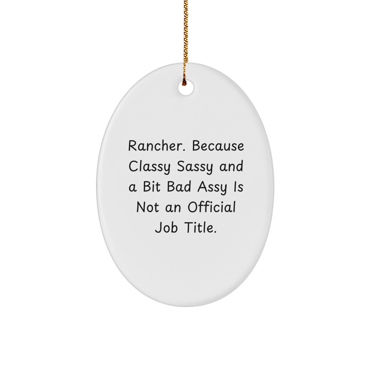 Rancher Gifts from Men for Christmas Unique Gifts Oval Ornament, Funny Quote 'Rancher. Because Classy Sassy And A Bit Fearlessy Is Not An Official Job Title.' - Image 1