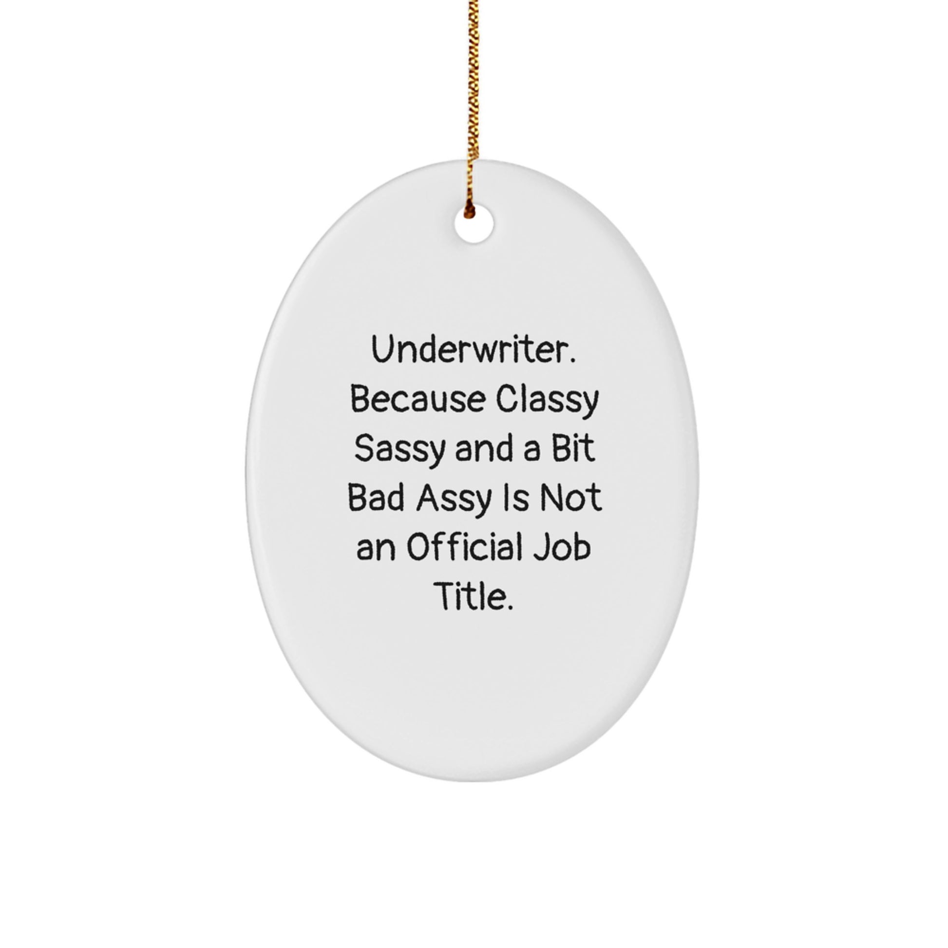 Underwriter Classy Sassy Gifts from Friends for Underwriter Oval Ornament with Funny Quote - Image 1