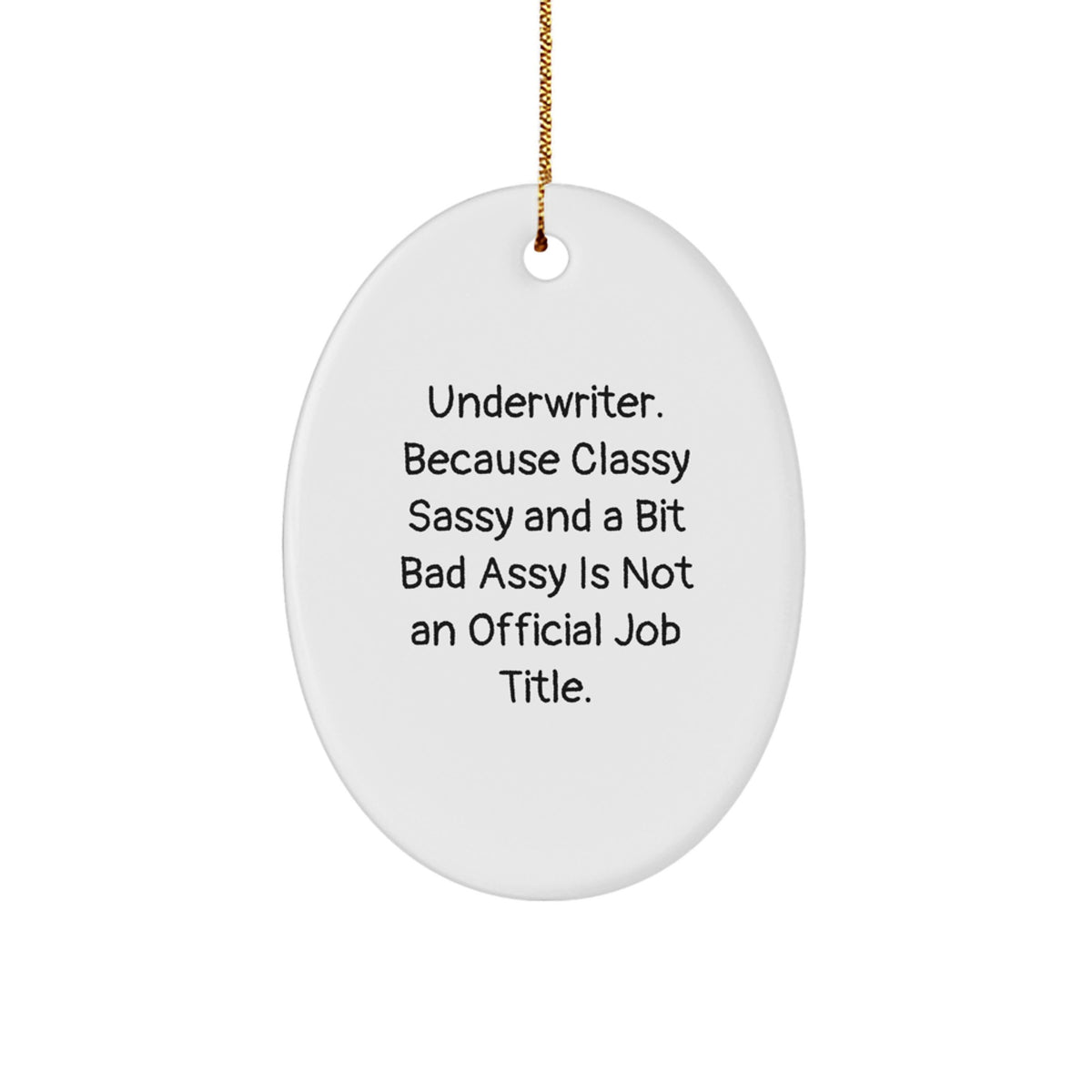 Underwriter Classy Sassy Gifts from Friends for Underwriter Oval Ornament with Funny Quote - Image 1