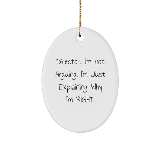 Funny Director Gifts for Christmas - Oval Ornament with Quote 'I'm Not Arguing. I'm Just Explaining Why I'm Right.' from Friends, Coworkers, or Family - Image 1