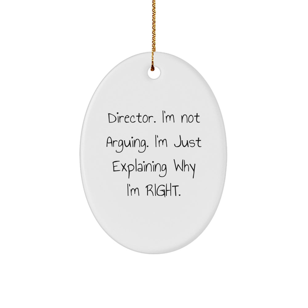 Funny Director Gifts for Christmas - Oval Ornament with Quote 'I'm Not Arguing. I'm Just Explaining Why I'm Right.' from Friends, Coworkers, or Family - Image 1