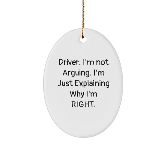Funny Driver Gifts from Friends for Christmas - 'I'm Not Arguing' Oval Ornament - Image 1
