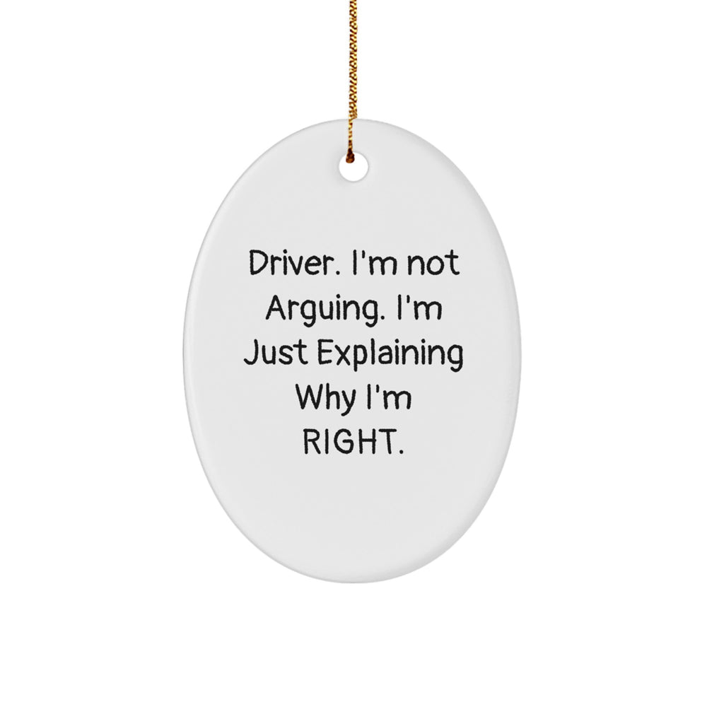 Funny Driver Gifts from Friends for Christmas - 'I'm Not Arguing' Oval Ornament - Image 1