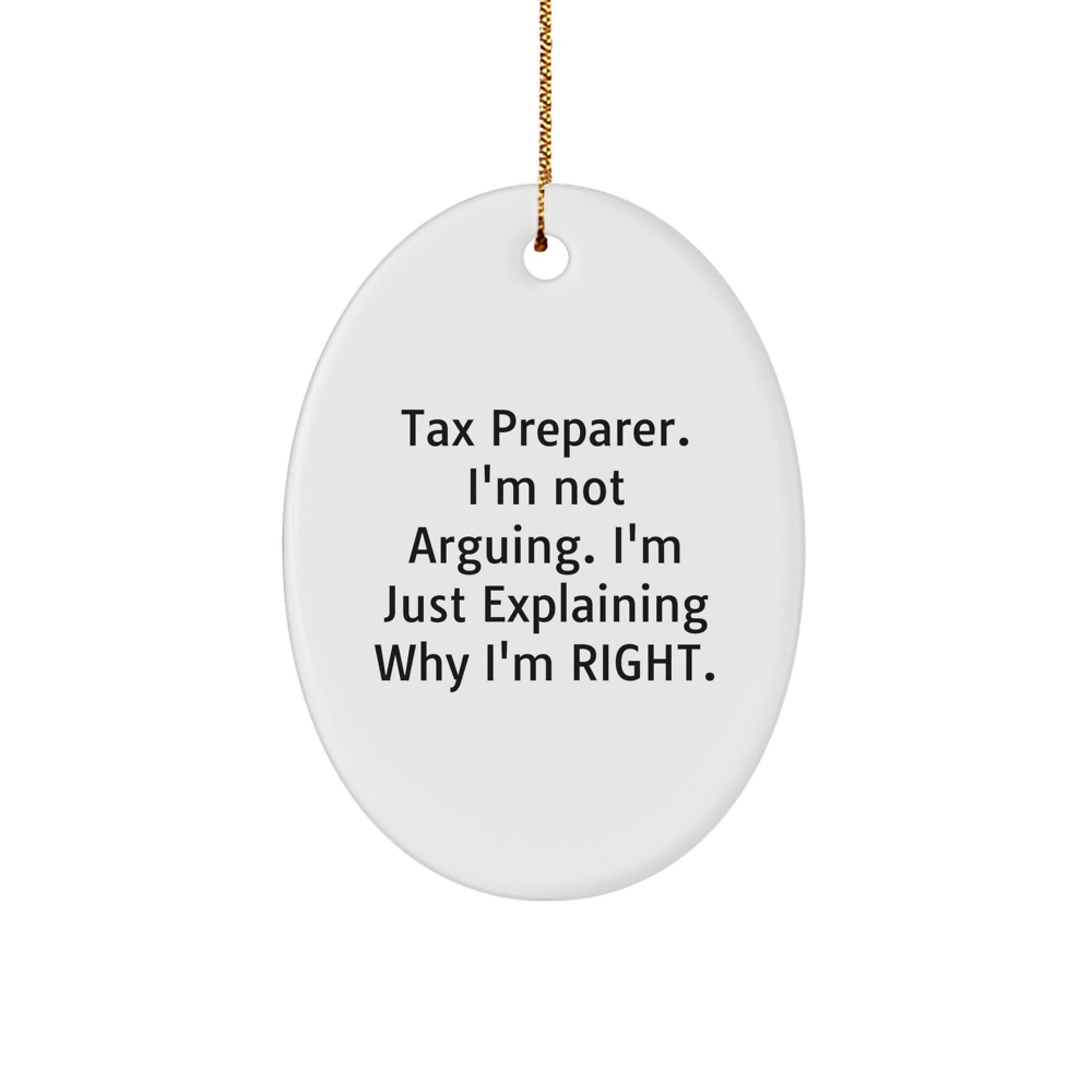 Tax Preparer Gifts, Funny Oval Ornament, 'I'm Not Arguing, I'm Just Explaining Why I'm Right' - Gifts from Friends, Family, or Coworkers for Christmas - Image 1