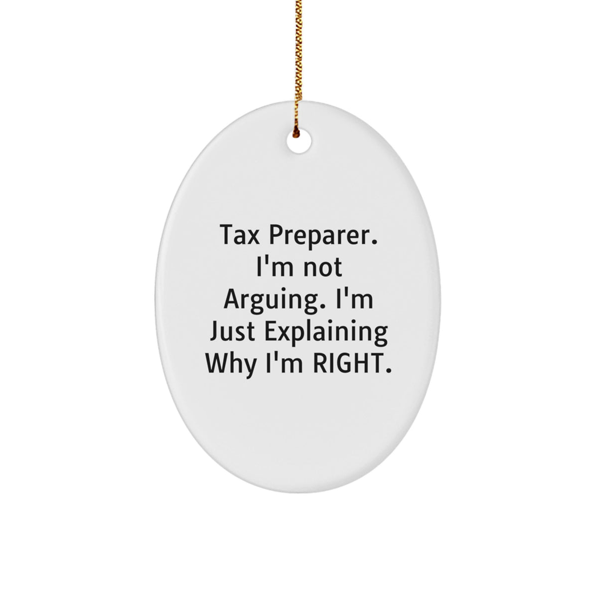 Tax Preparer Gifts, Funny Oval Ornament, 'I'm Not Arguing, I'm Just Explaining Why I'm Right' - Gifts from Friends, Family, or Coworkers for Christmas - Image 1