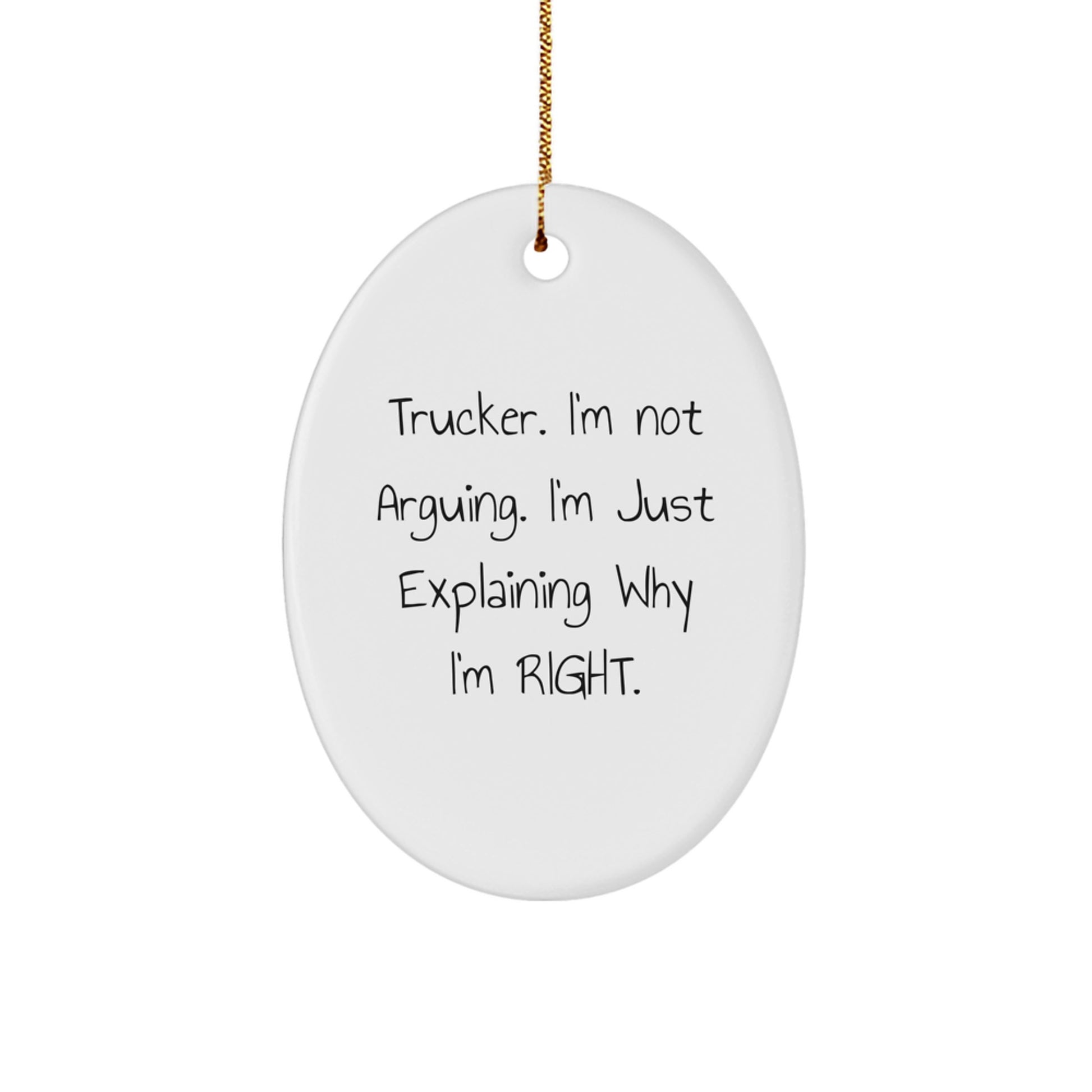 Funny Trucker Gifts from Friends for Trucker Christmas Unique Oval Ornament with 'I'm Not Arguing. I'm Just Explaining Why I'm Right.' - Durable MDF Material - Image 1