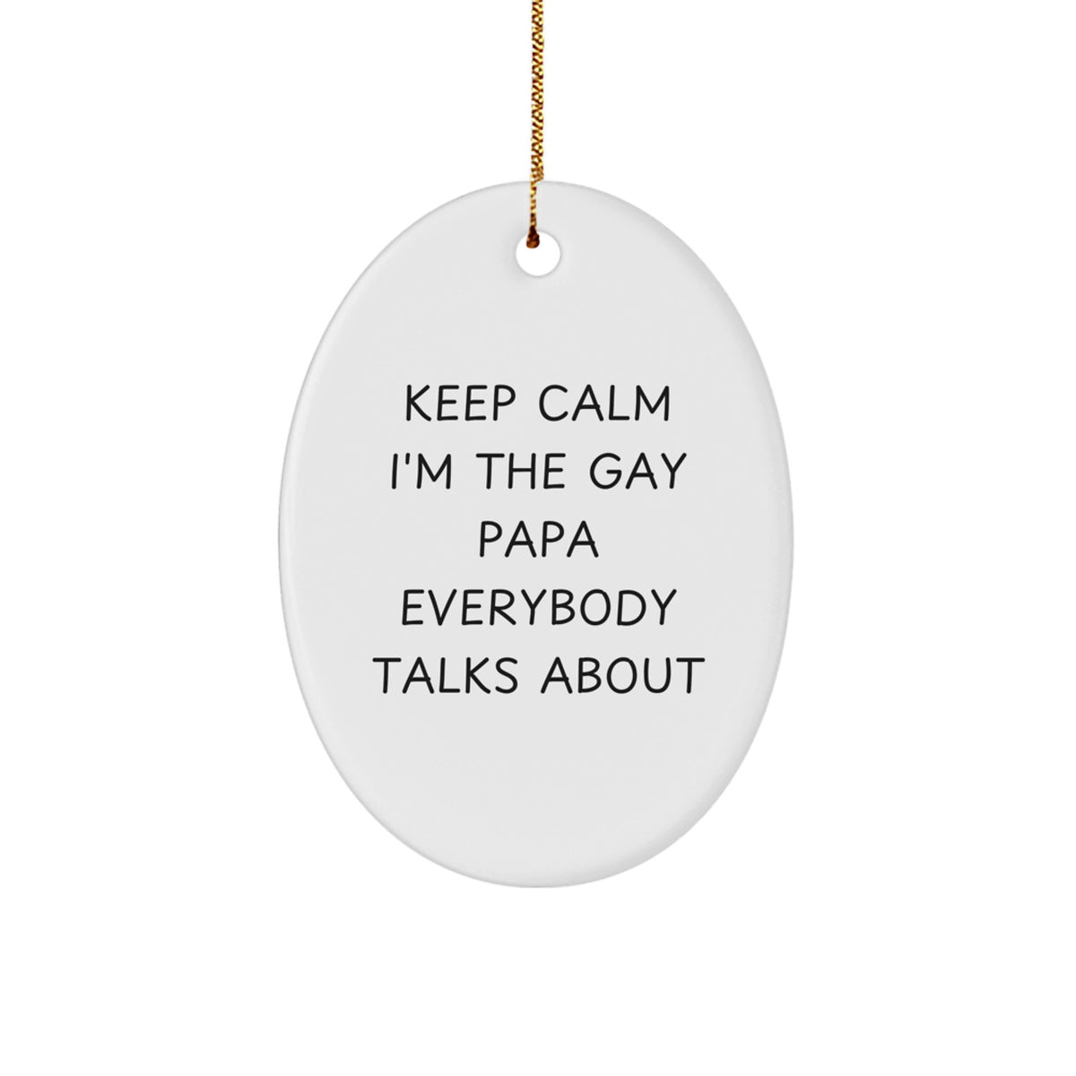 Funny Papa Christmas Unique Gifts from Loved Ones - Oval Ornament - 'Keep Calm I'm The Gay Papa Everybody Talks About' - Image 1