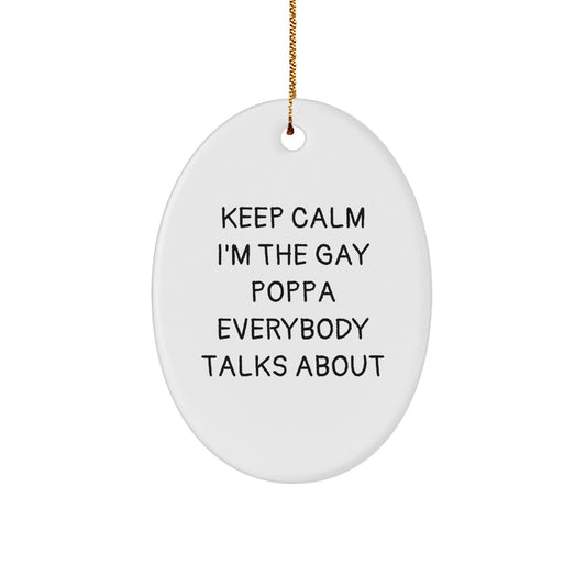 Funny Poppa Gifts for Christmas - 'Keep Calm I'm The Gay Poppa Everybody Talks About' Oval Ornament, Gifts from Friends, Gifts for Poppa - Image 1