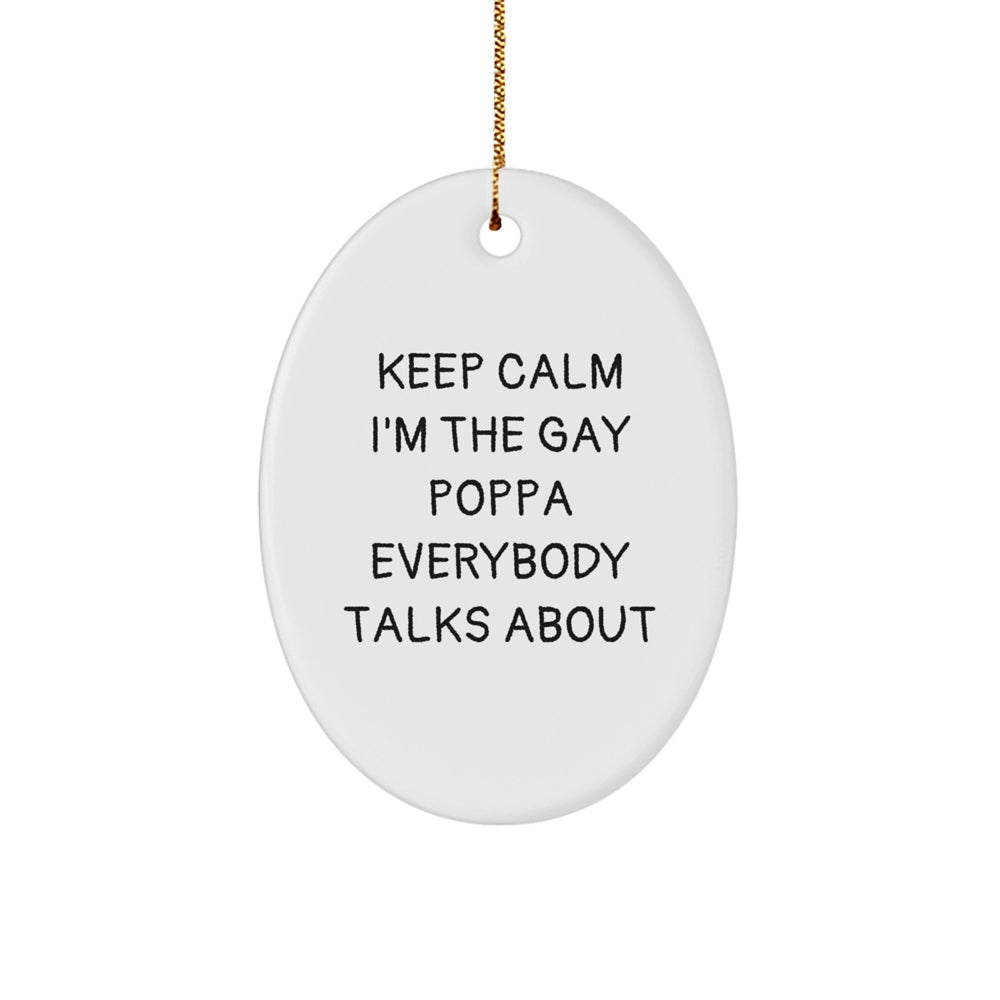 Funny Poppa Gifts for Christmas - 'Keep Calm I'm The Gay Poppa Everybody Talks About' Oval Ornament, Gifts from Friends, Gifts for Poppa - Image 1