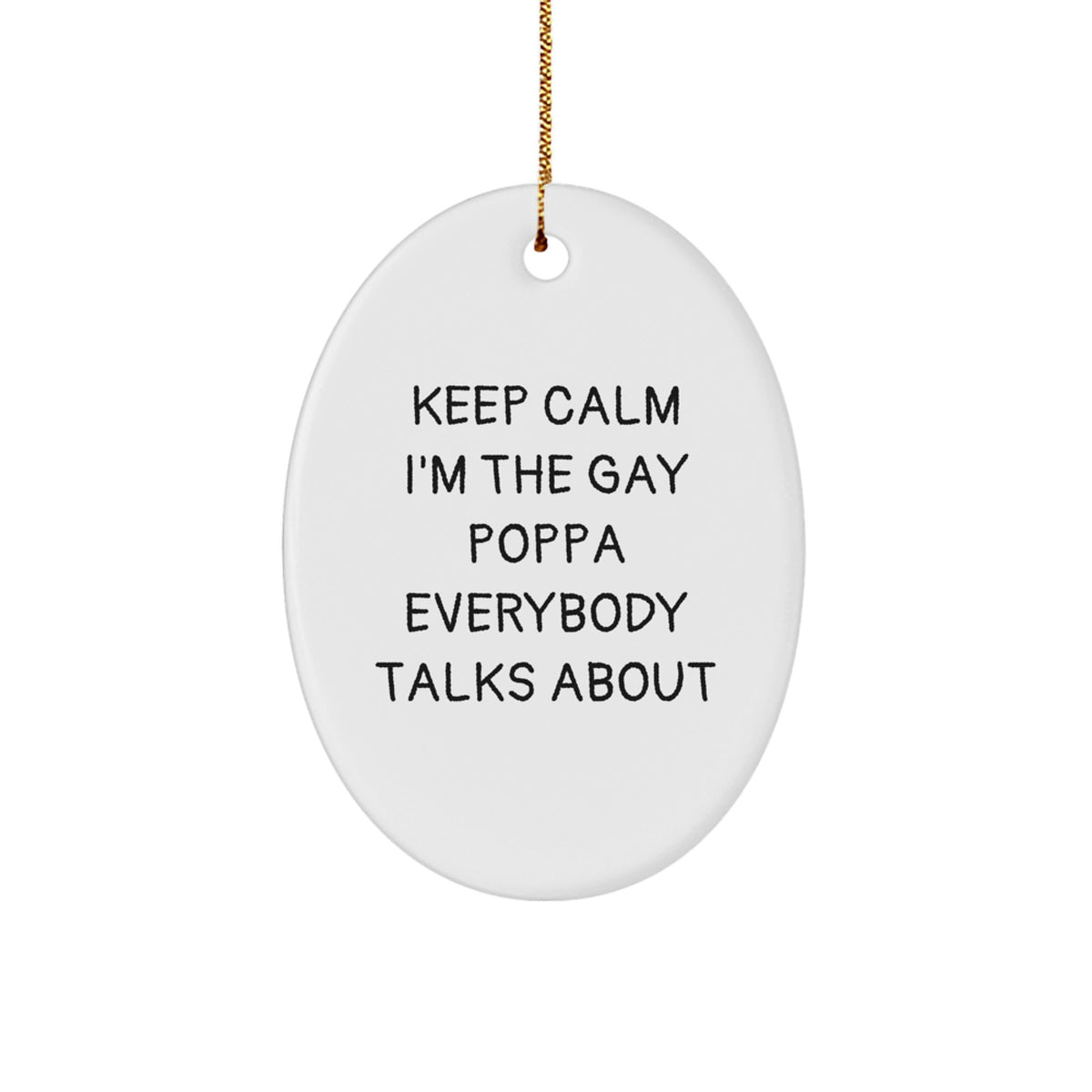 Funny Poppa Gifts for Christmas - 'Keep Calm I'm The Gay Poppa Everybody Talks About' Oval Ornament, Gifts from Friends, Gifts for Poppa - Image 1