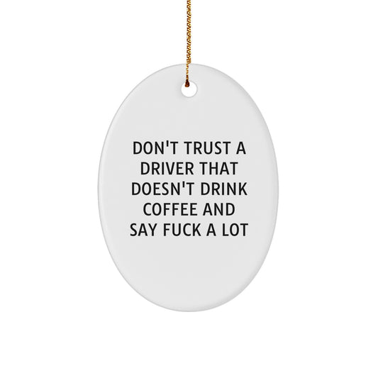 Funny Driver Gifts, Oval Ornament with Don't Trust a Driver Quote, Gifts from Men for Driver Friends, Perfect Christmas Unique Gifts for Driver - Image 1