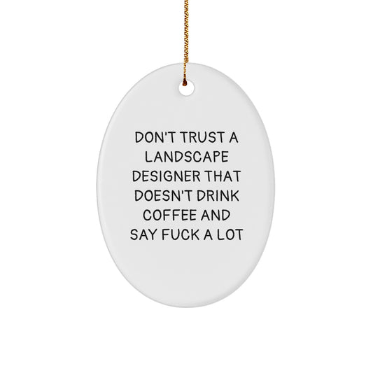Funniest Gift for Landscape Designers - Don't Trust One That Doesn't Drink Coffee and Say 'F--k a Lot' - Christmas Oval Ornament Gifts from Friends and Family - Image 1