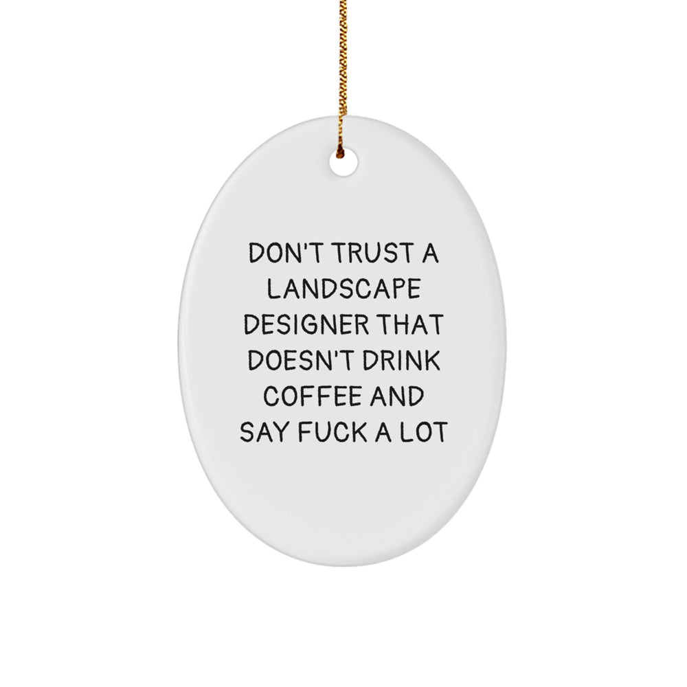 Funniest Gift for Landscape Designers - Don't Trust One That Doesn't Drink Coffee and Say 'F--k a Lot' - Christmas Oval Ornament Gifts from Friends and Family - Image 1