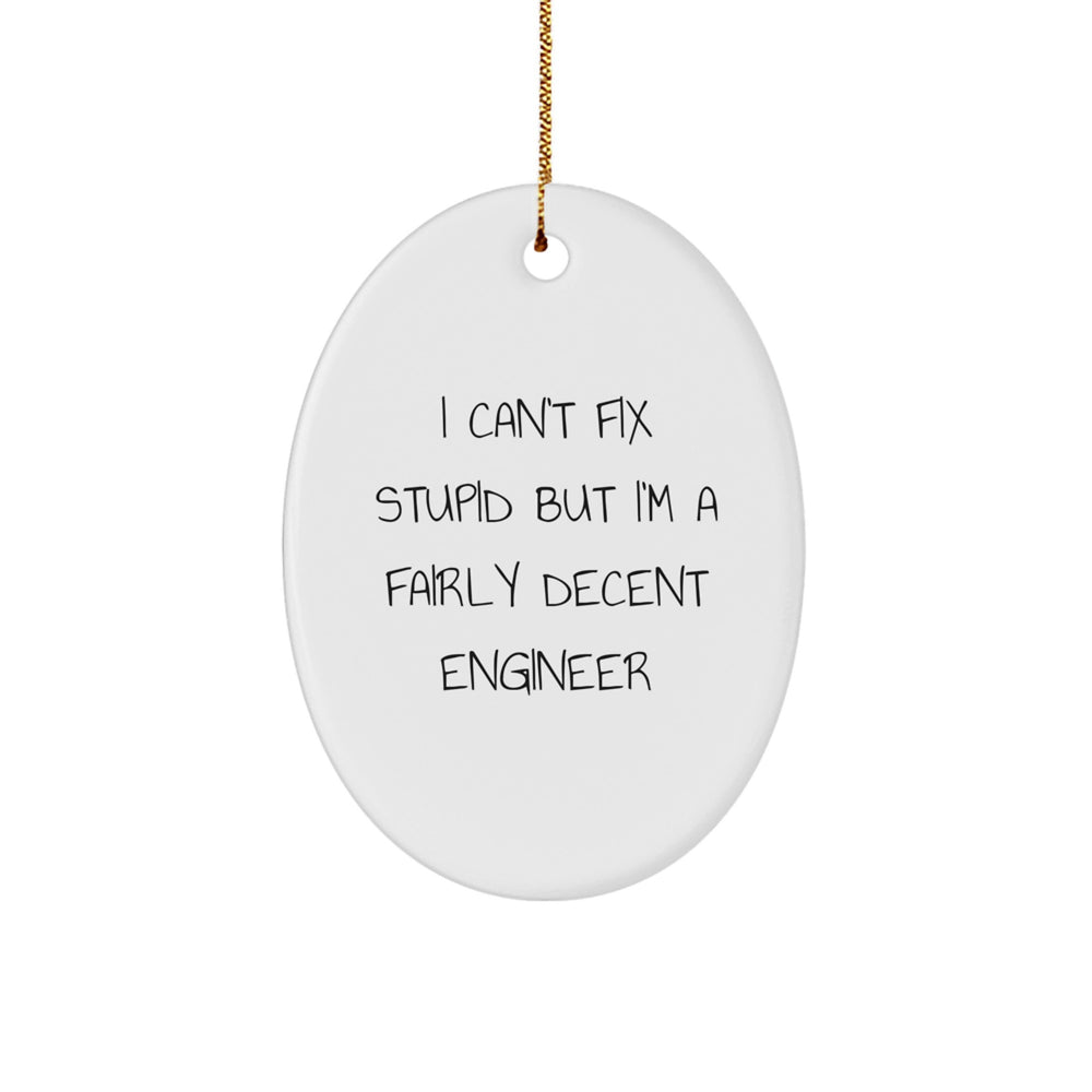 Engineer Oval Ornament, Funny Christmas Unique Gift for Men or Women from Friends or Family, 'I Can't Fix Stupid But I'm A Fairly Decent Engineer' Quote - Image 1