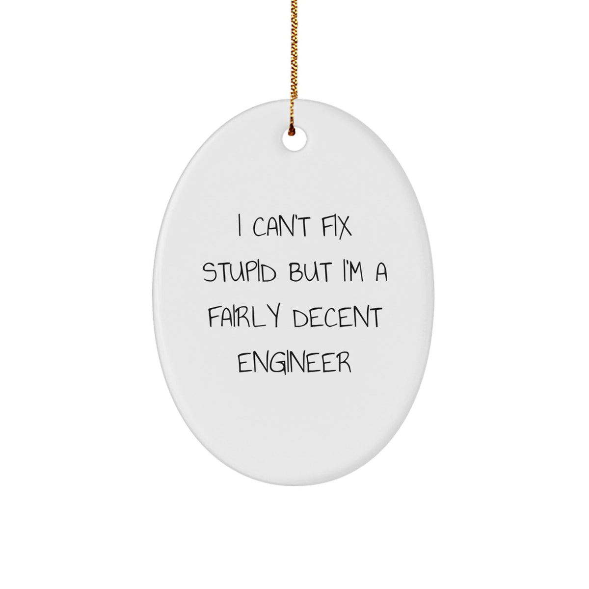 Engineer Oval Ornament, Funny Christmas Unique Gift for Men or Women from Friends or Family, 'I Can't Fix Stupid But I'm A Fairly Decent Engineer' Quote - Image 1