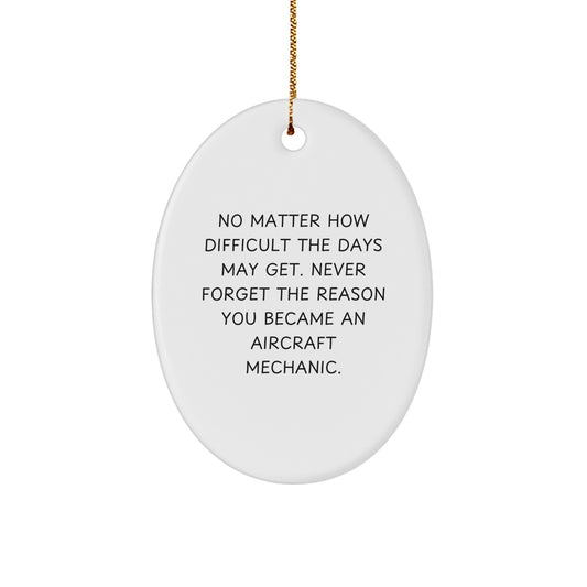 Inspirational Aircraft Mechanic Christmas Unique Gifts for Men Friends Family from Men Oval Ornament with 'Never Forget The Reason You Became An Aircraft Mechanic.' - White Gift - Image 1
