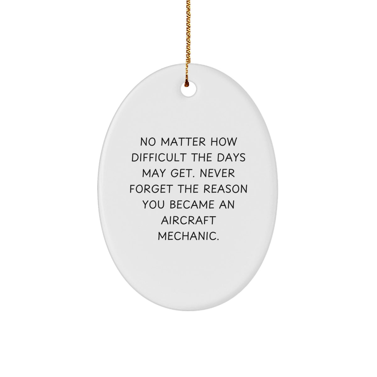 Inspirational Aircraft Mechanic Christmas Unique Gifts for Men Friends Family from Men Oval Ornament with 'Never Forget The Reason You Became An Aircraft Mechanic.' - White Gift - Image 1