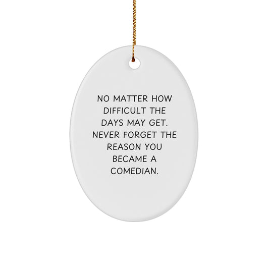 Funny Comedian Gifts from Friends and Family - Oval Ornament with Inspirational Quote, Christmas Unique Gifts for Comedian Lovers - Image 1