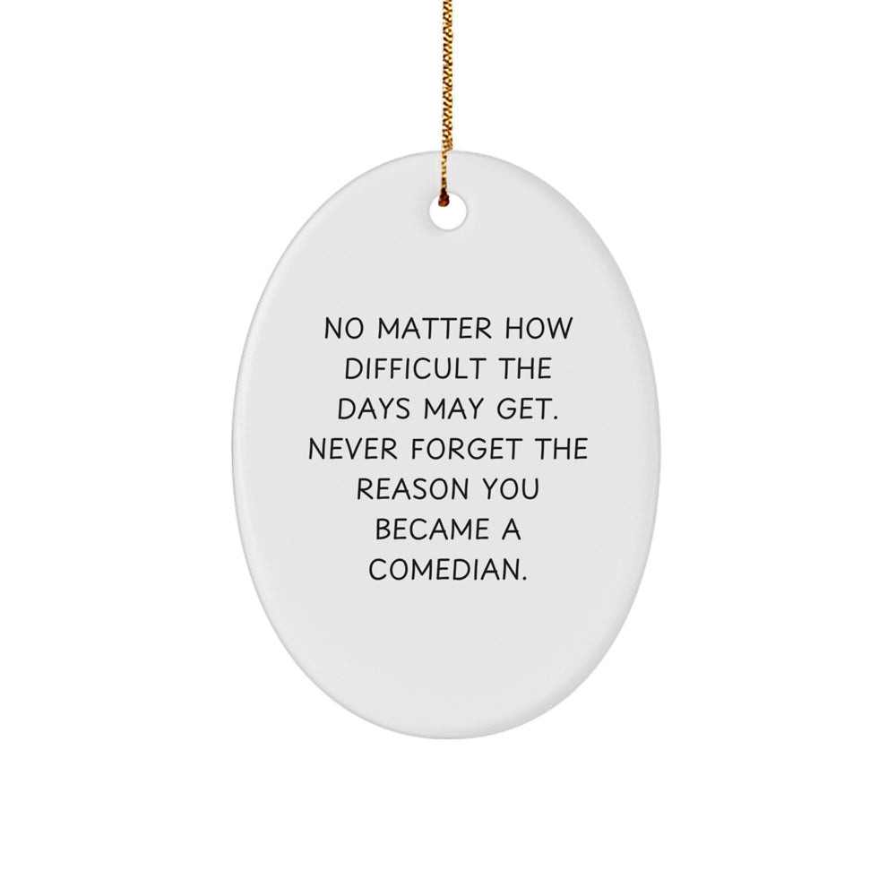 Funny Comedian Gifts from Friends and Family - Oval Ornament with Inspirational Quote, Christmas Unique Gifts for Comedian Lovers - Image 1