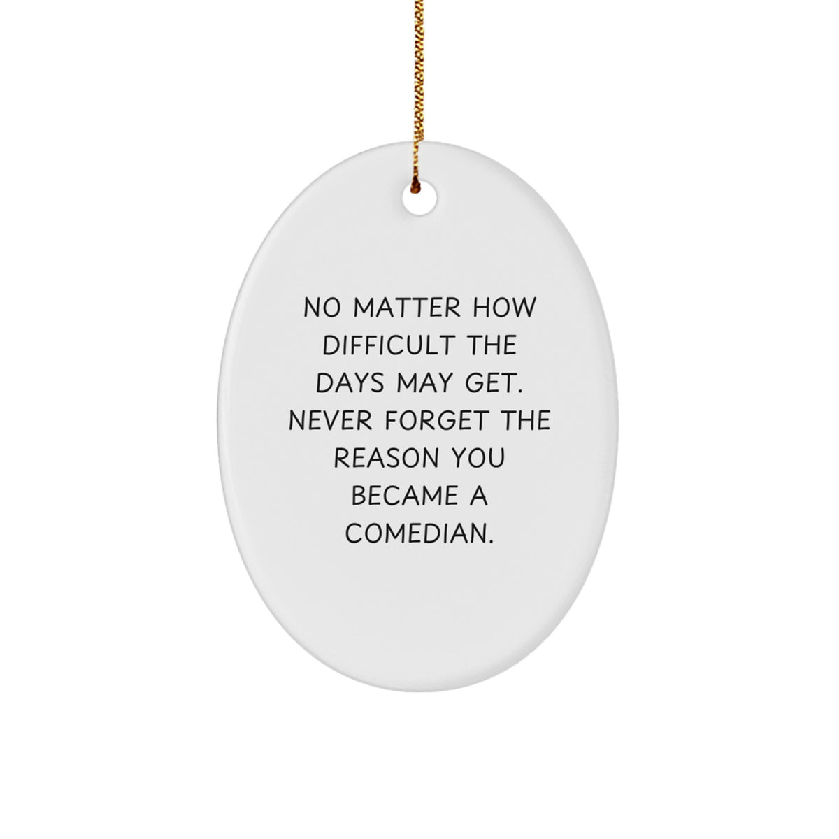 Funny Comedian Gifts from Friends and Family - Oval Ornament with Inspirational Quote, Christmas Unique Gifts for Comedian Lovers - Image 1