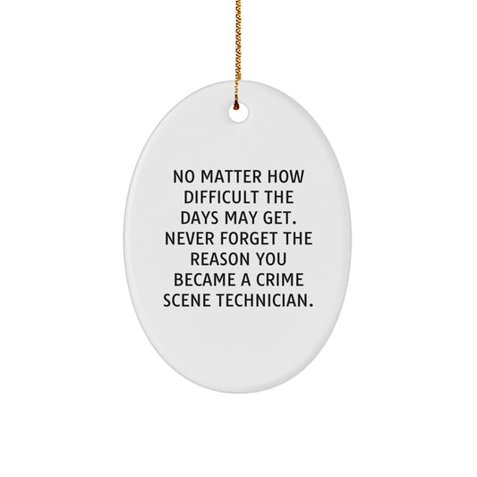 Funny Crime Scene Technician Gifts, Oval Ornament - 'No Matter How Difficult The Days May Get.' Inspirational Quote Gifts from Friends to Crime Scene Technician - Image 1