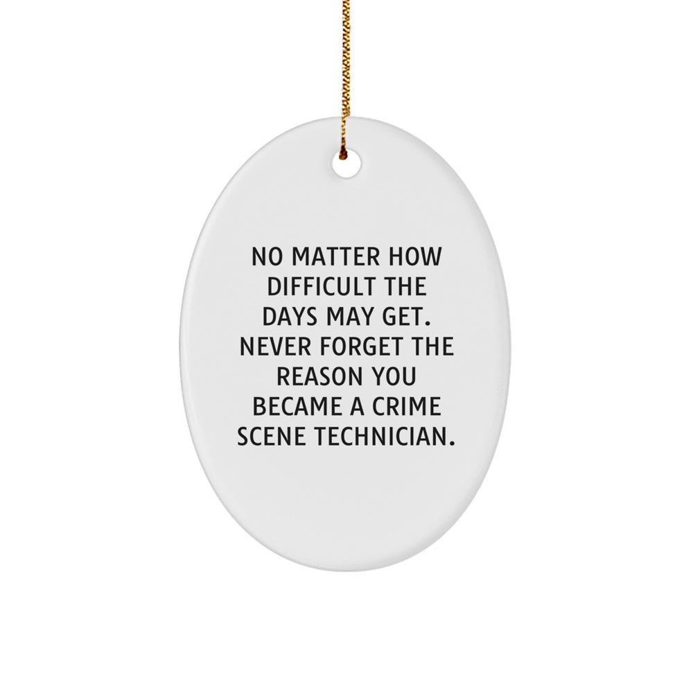 Funny Crime Scene Technician Gifts, Oval Ornament - 'No Matter How Difficult The Days May Get.' Inspirational Quote Gifts from Friends to Crime Scene Technician - Image 1