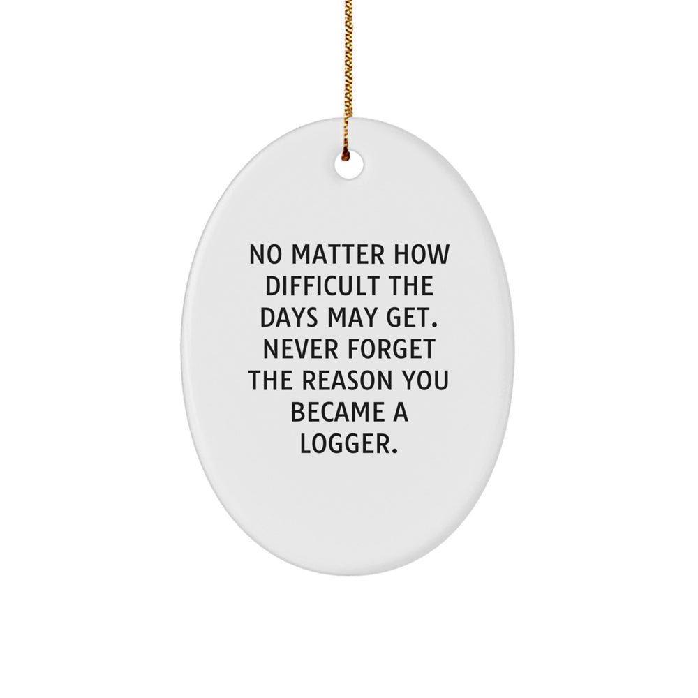 Logger Gifts for Men from Friends - Inspirational Oval Ornament, 'No Matter How Difficult...' - Image 1