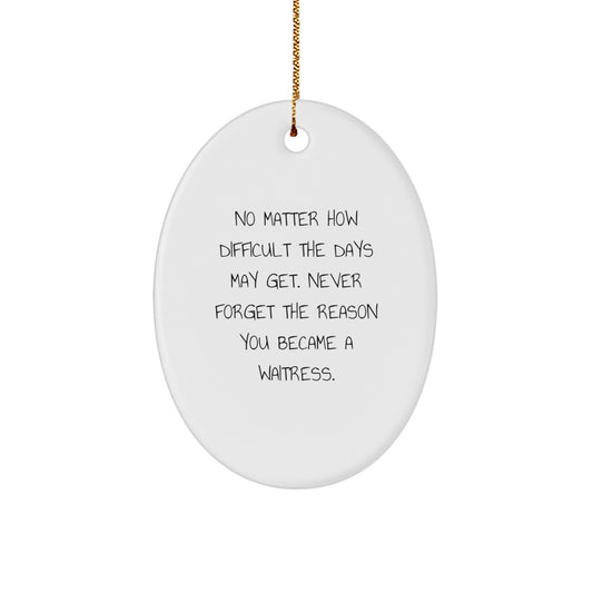 Funny Waitress Oval Ornament Gifts from Women for Waitress with Inspirational Quote, Perfect for Christmas Unique Gifts - Image 1