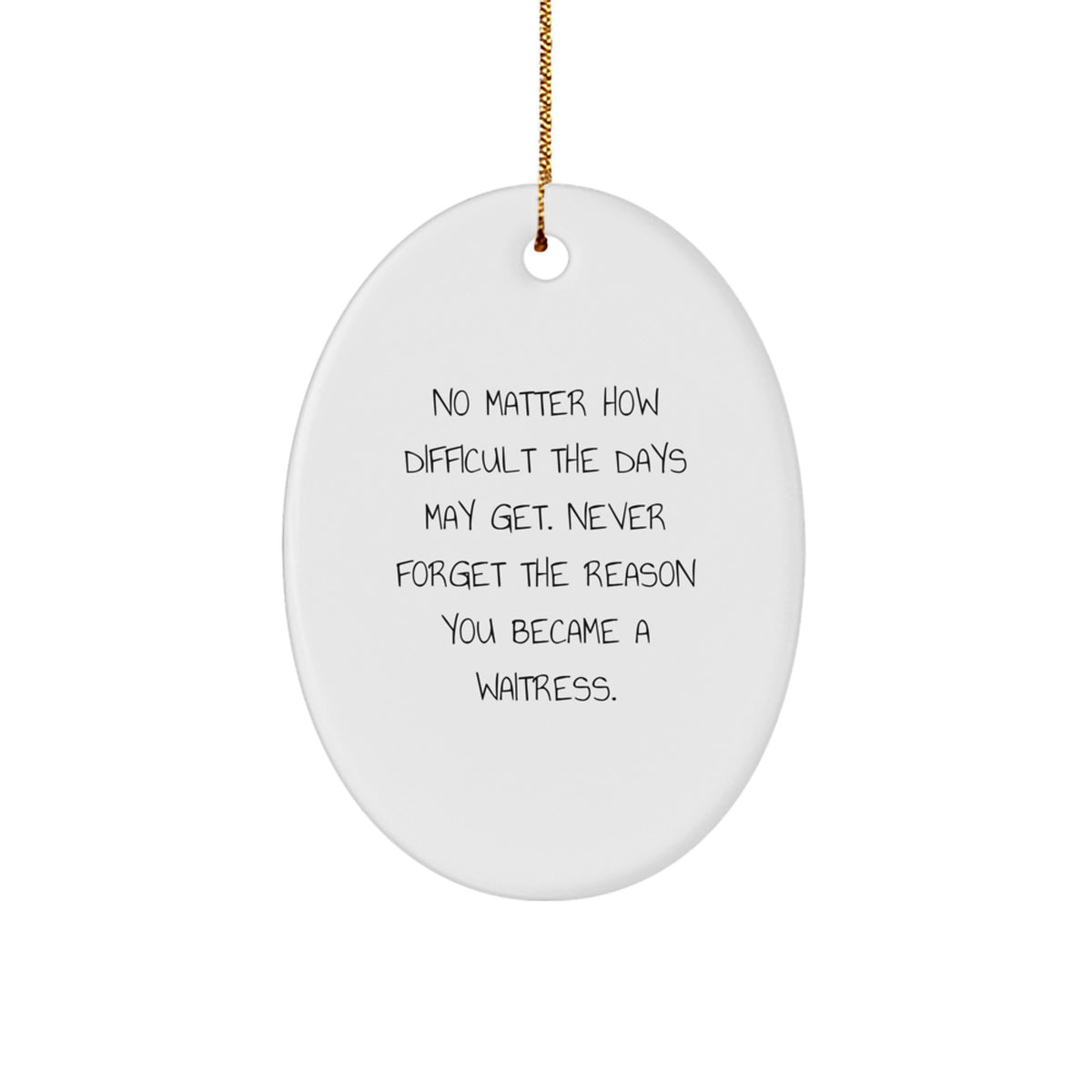 Funny Waitress Oval Ornament Gifts from Women for Waitress with Inspirational Quote, Perfect for Christmas Unique Gifts - Image 1