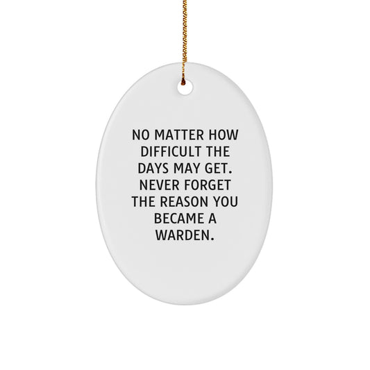 Warden Gifts from Friends, Inspirational Oval Ornament, No Matter How Difficult, Perfect Christmas Unique Gifts for Warden, Men, or Family - Image 1
