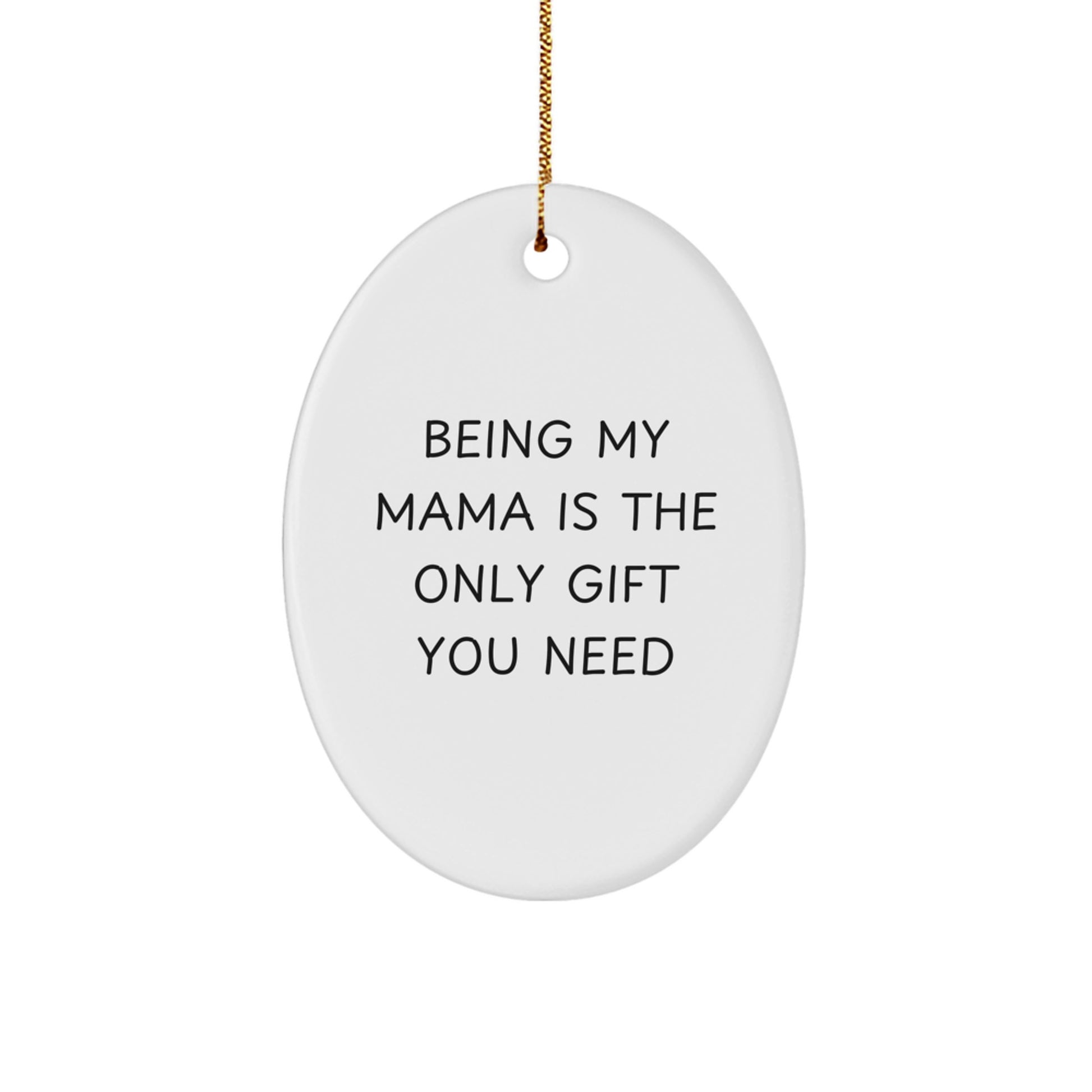 Mama Oval Ornament Gifts from Family - Funny Quote Being My Mama Is The Only Gift You Need - Christmas Decoration - Image 1