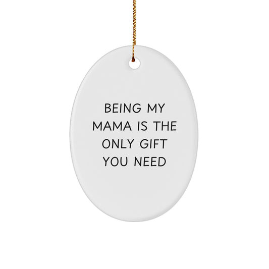 Mama Oval Ornament Gifts from Family - Funny Quote Being My Mama Is The Only Gift You Need - Christmas Decoration - Image 1