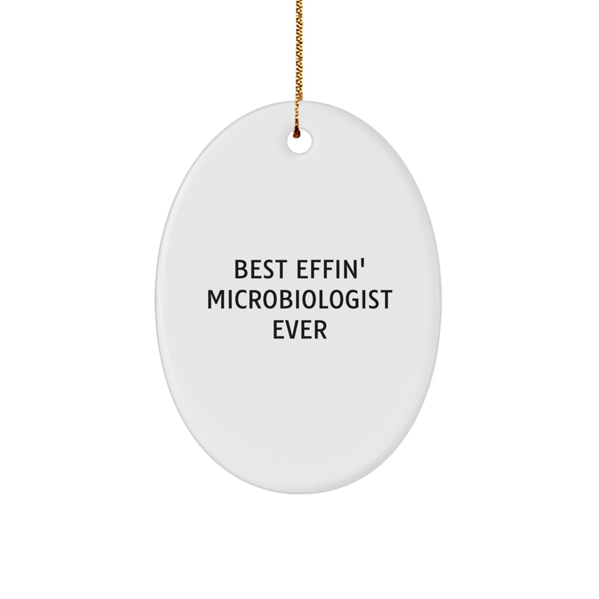 Funny Microbiologist Gifts from Friends - Best Effin' Microbiologist Ever Oval Ornament for Christmas Unique Presents for Men Women Coworkers - Image 1