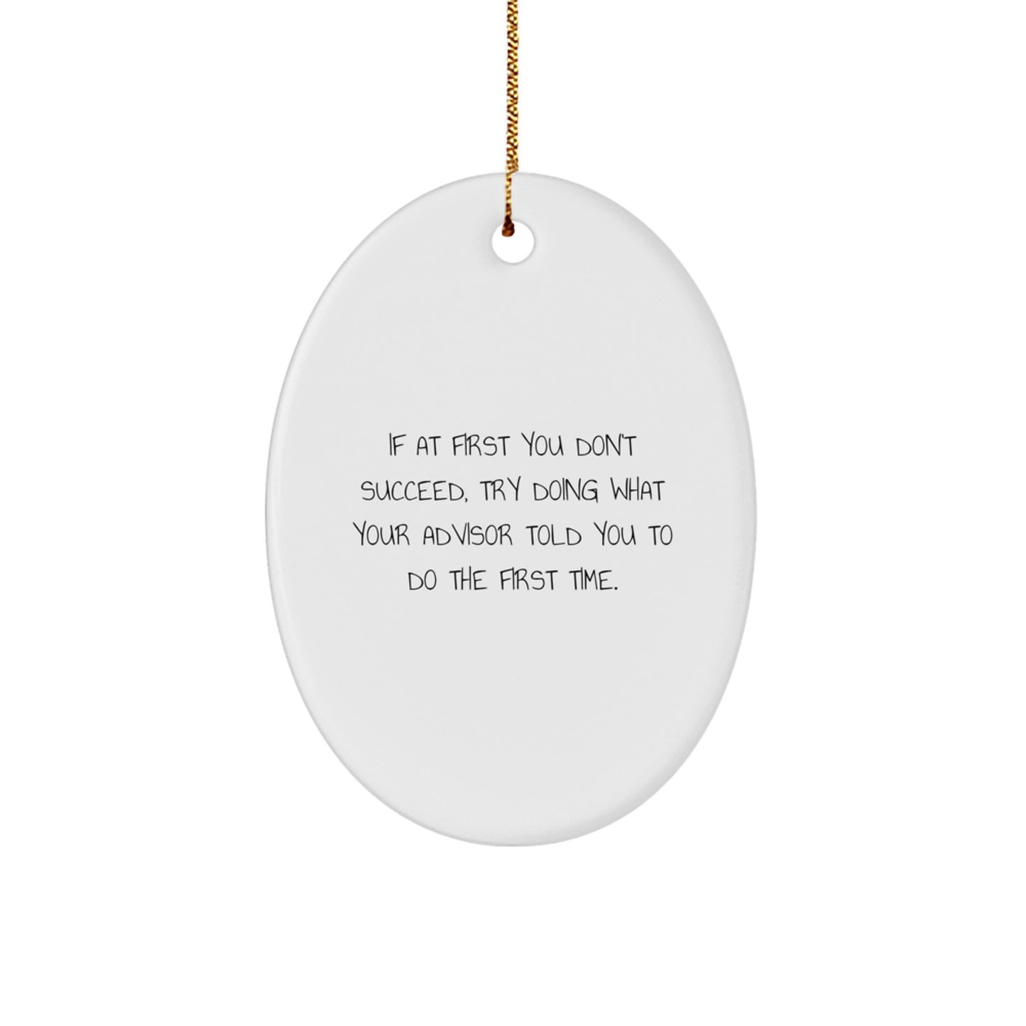 Funny Advisor Gifts for Men, Oval Ornament Christmas Unique Gifts from Friends with a Twist, Quote: If At First You Don't Succeed - Image 1