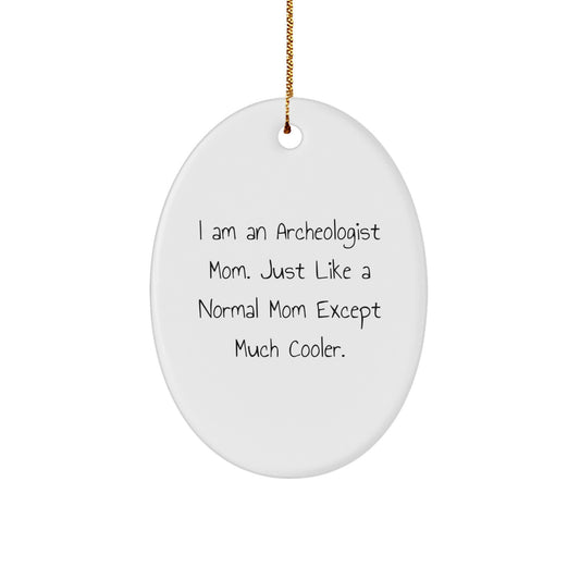 Archeologist Gifts from Mom - Unique Oval Ornament for Christmas, Funny Quote 'I Am An Archeologist Mom' - Image 1