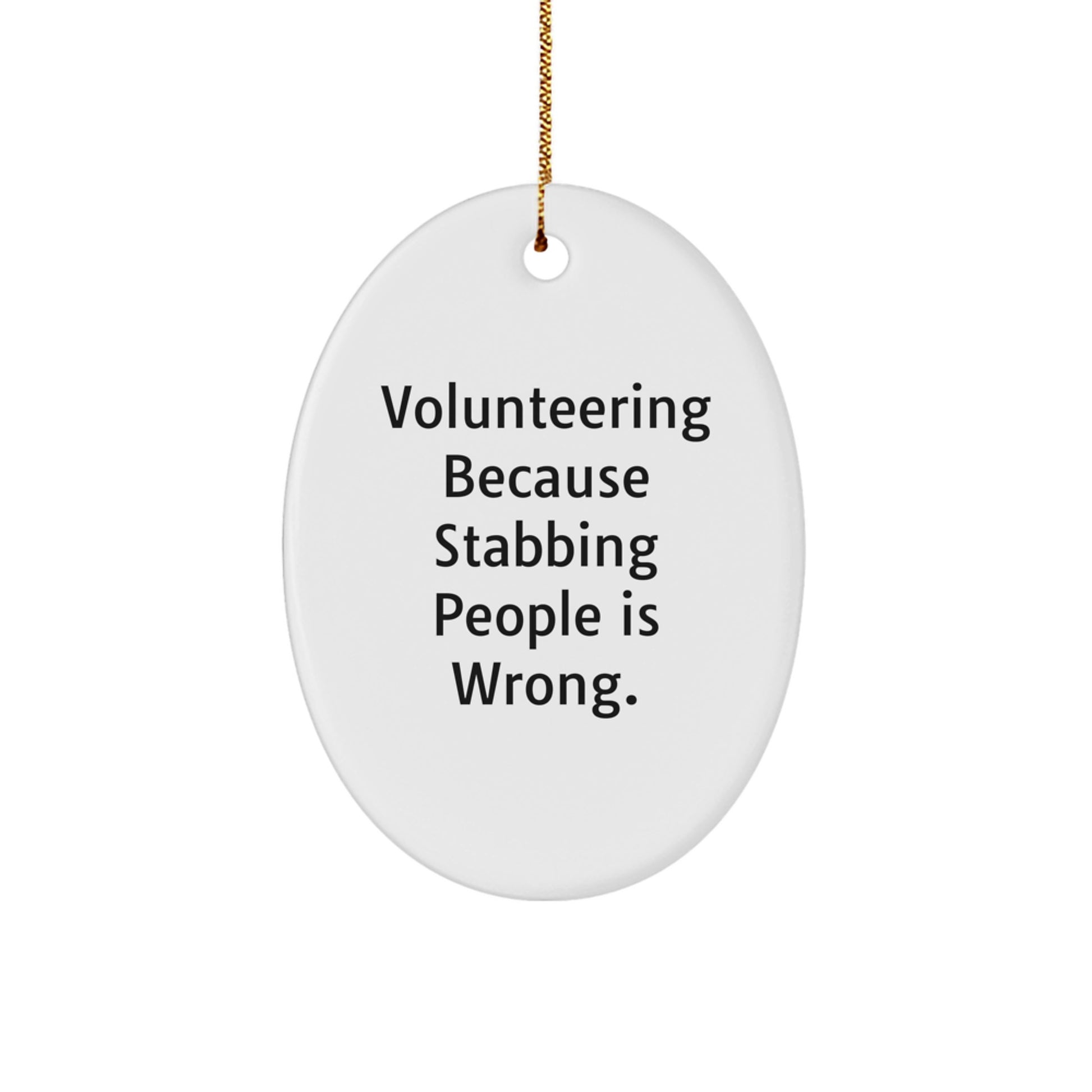 Funny Volunteering Gifts for Men - Oval Ornament with 'Volunteering Because Stabbing People Is Wrong' Quote, Gifts from Friends to Family at Christmas - Image 1