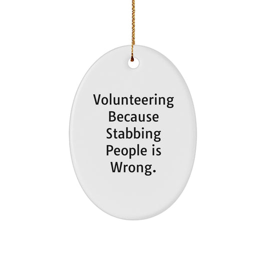 Funny Volunteering Gifts for Men - Oval Ornament with 'Volunteering Because Stabbing People Is Wrong' Quote, Gifts from Friends to Family at Christmas - Image 1