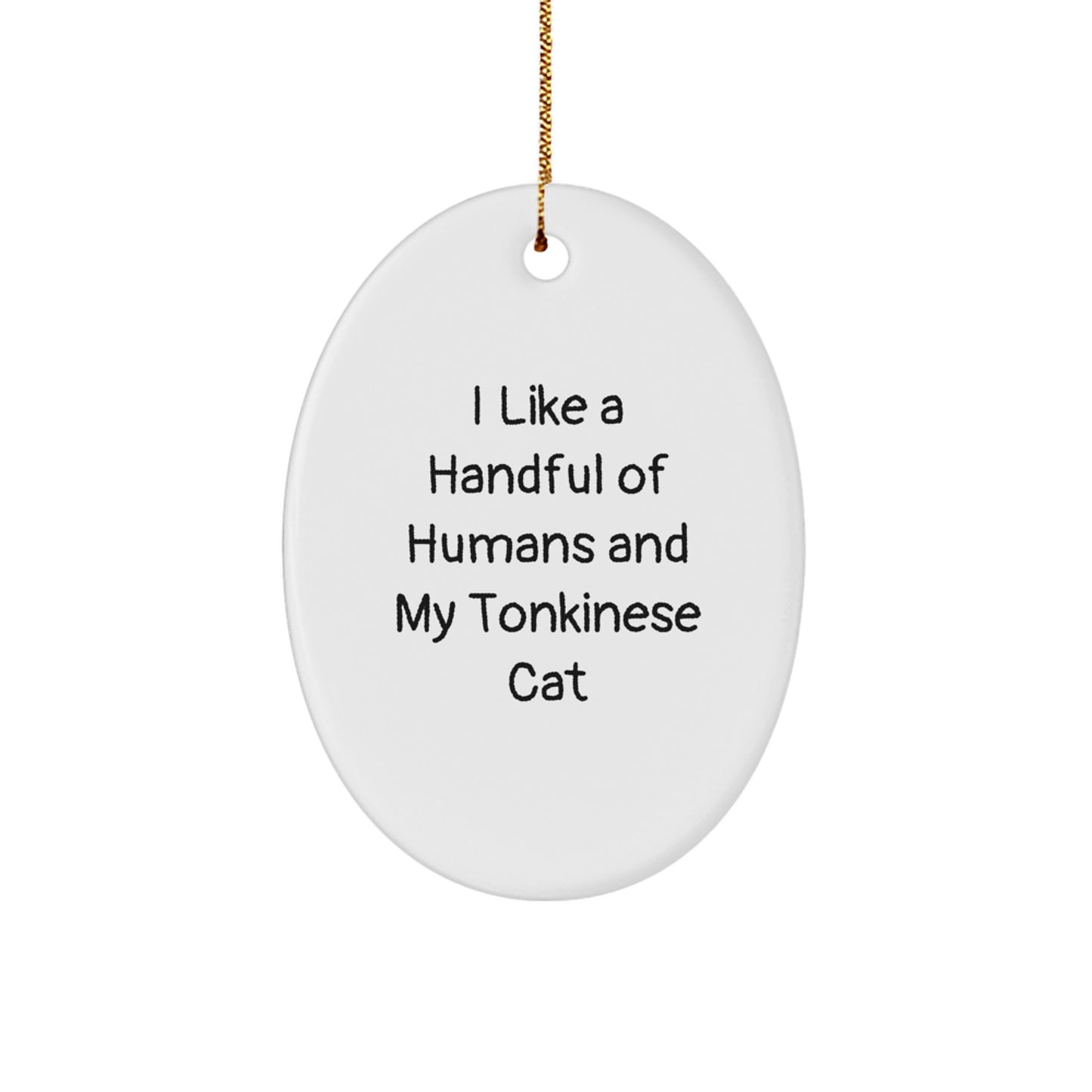 Tonkinese Cat Oval Ornament Funny Gift for Christmas, I Like A Handful Of Humans And My Tonkinese Cat Lover Friend Family - Image 1