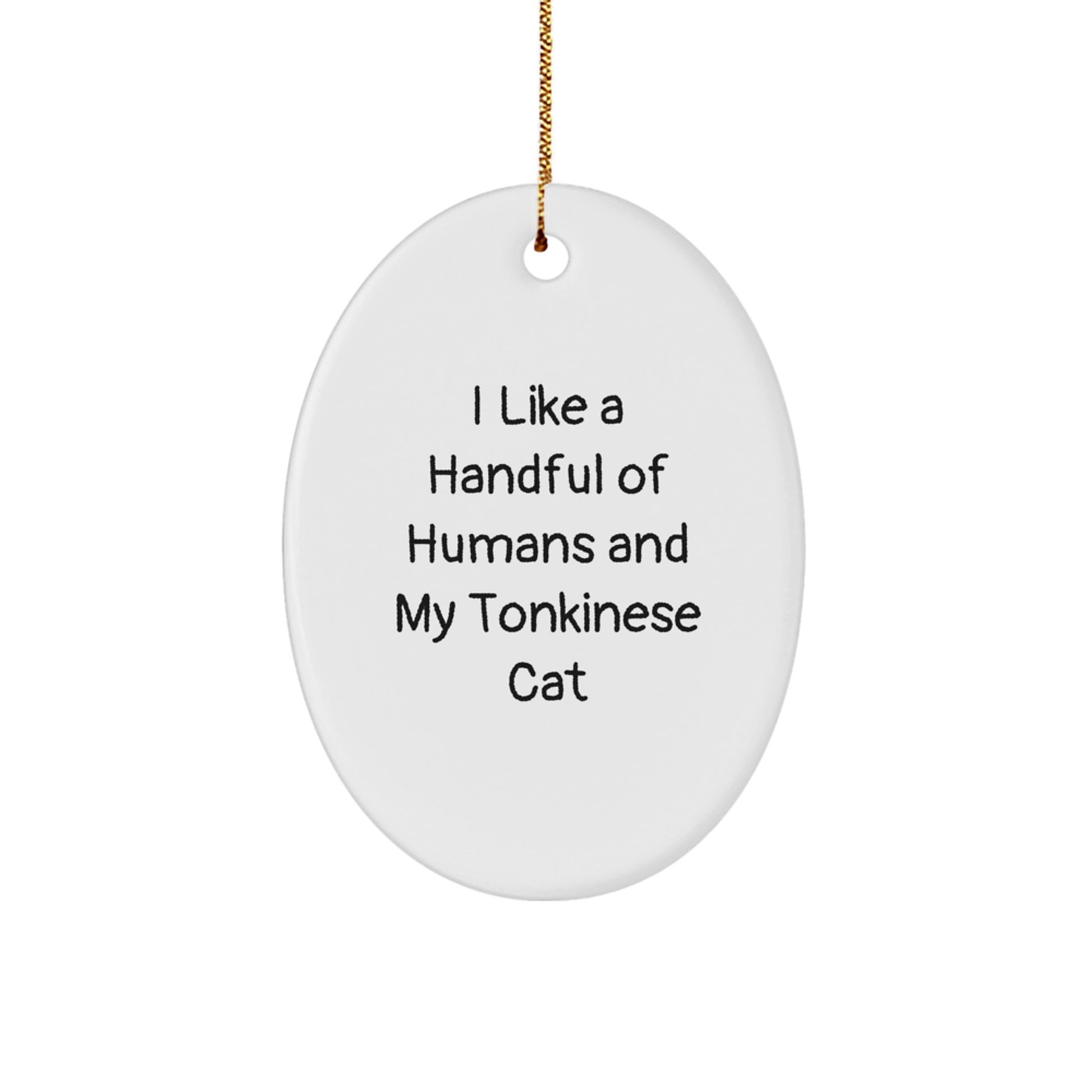 Tonkinese Cat Oval Ornament Funny Gift for Christmas, I Like A Handful Of Humans And My Tonkinese Cat Lover Friend Family - Image 1