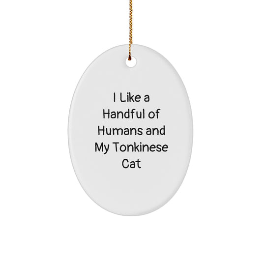 Tonkinese Cat Oval Ornament Funny Gift for Christmas, I Like A Handful Of Humans And My Tonkinese Cat Lover Friend Family - Image 1