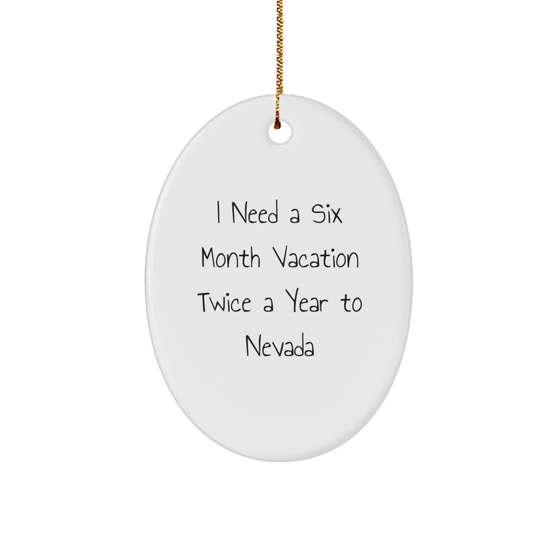 Nevada Oval Ornament Gifts from Friends to Family for Christmas - I Need a Six Month Vacation Twice a Year to Nevada - Image 1