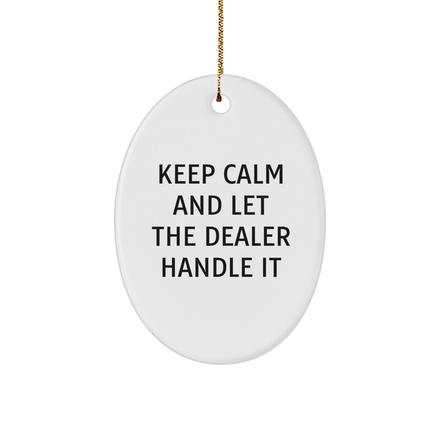 Funny Dealer Gifts - Keep Calm And Let The Dealer Handle It Oval Ornament for Christmas Unique Gifts from Friends - Image 1