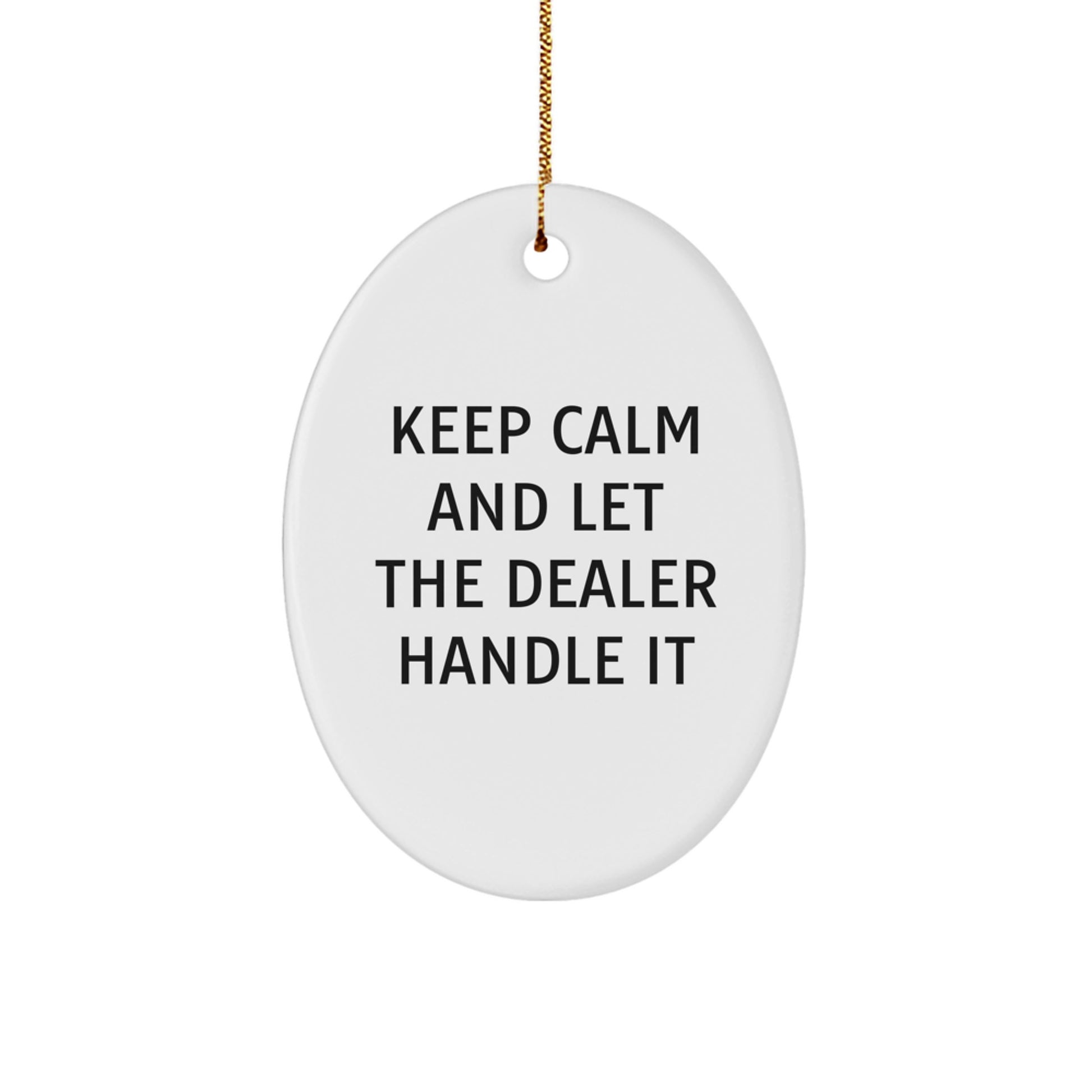 Funny Dealer Gifts - Keep Calm And Let The Dealer Handle It Oval Ornament for Christmas Unique Gifts from Friends - Image 1