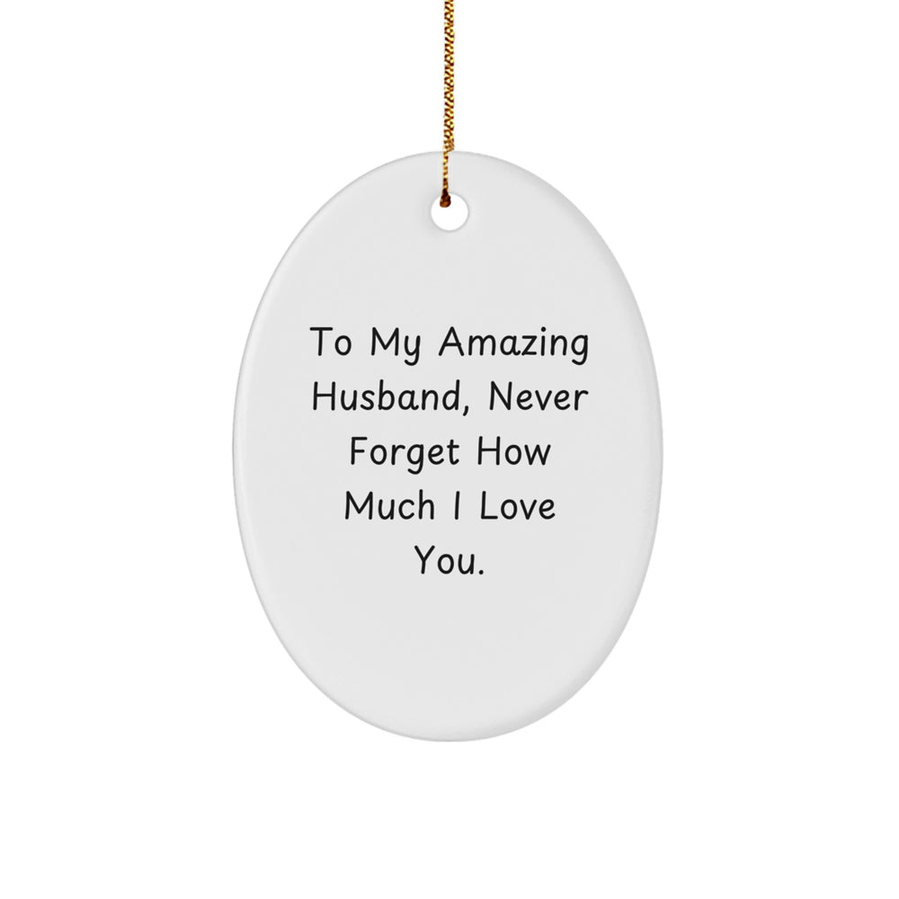 Funny Husband Gifts from Wife, Oval Ornament Quote 'To My Amazing Husband, Never Forget How Much I Love You.' Perfect for Christmas Unique Gifts for Husband - Image 1