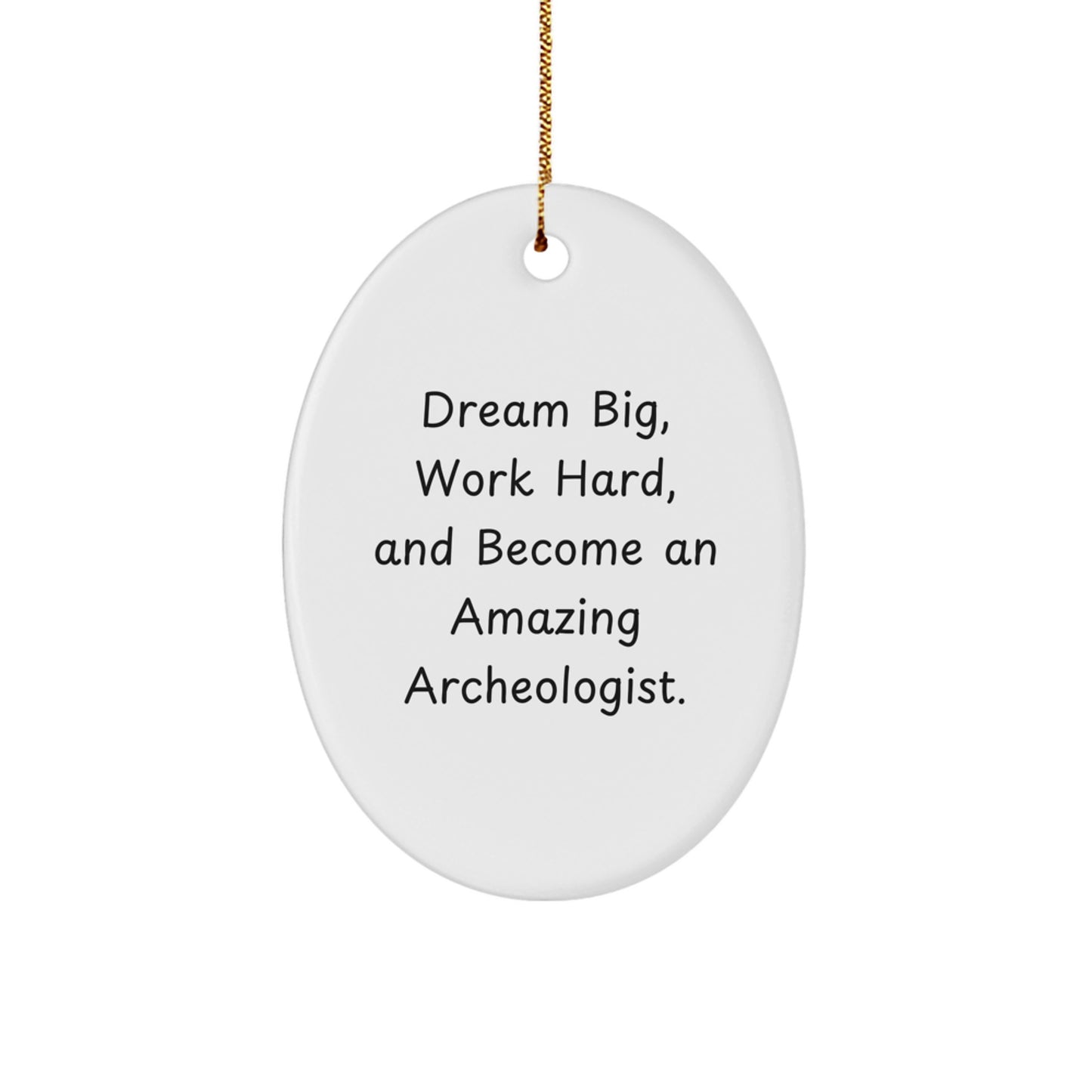 Funny Archeologist Gifts from Men to Friends, Inspirational Oval Ornament for Christmas Unique Gifts, Dream Big Work Hard Quote - Image 1