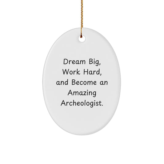 Funny Archeologist Gifts from Men to Friends, Inspirational Oval Ornament for Christmas Unique Gifts, Dream Big Work Hard Quote - Image 1