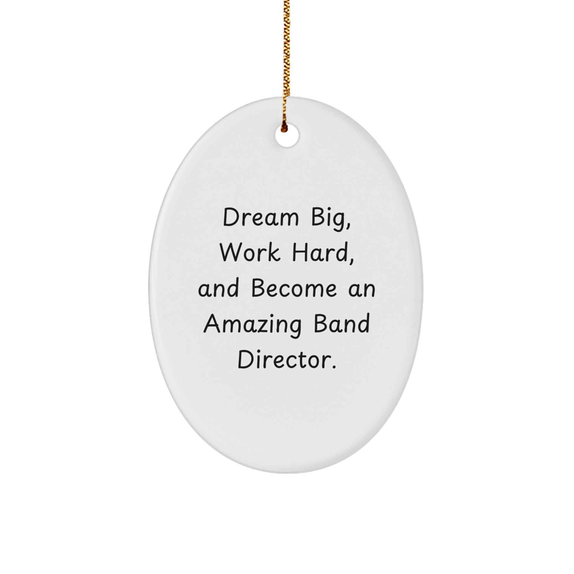 Funny Band Director Oval Ornament Gifts from Family for Christmas - Dream Big Work Hard Become Amazing! - White Oval Shaped MDF with Sublimation Print - Image 1